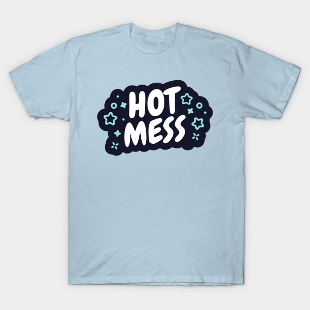 Hot Mess T-Shirt by zacrizy